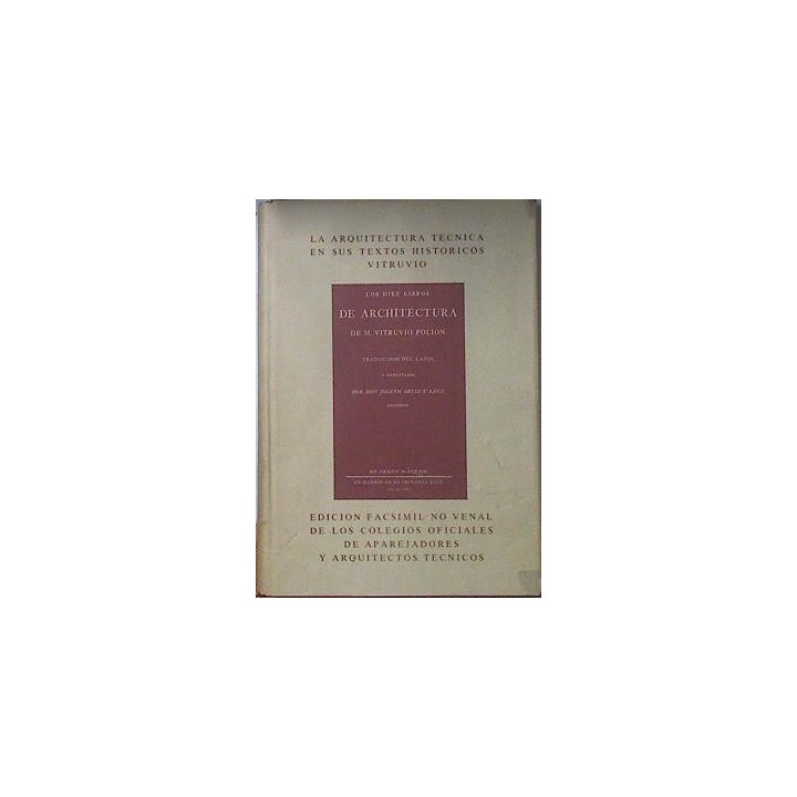 LA ARQUITECTURA TECNICA EN SUS TEXTOS HISTORICOS VITRUVIO. LOS DIEZ LIBROS DE ARCHITECTURA DE M. VITRUVIO POLIÓN
